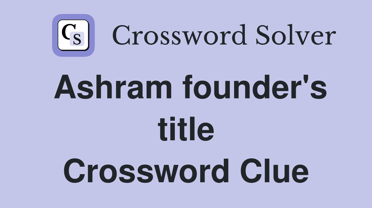 Ashram founder's title Crossword Clue Answers Crossword Solver